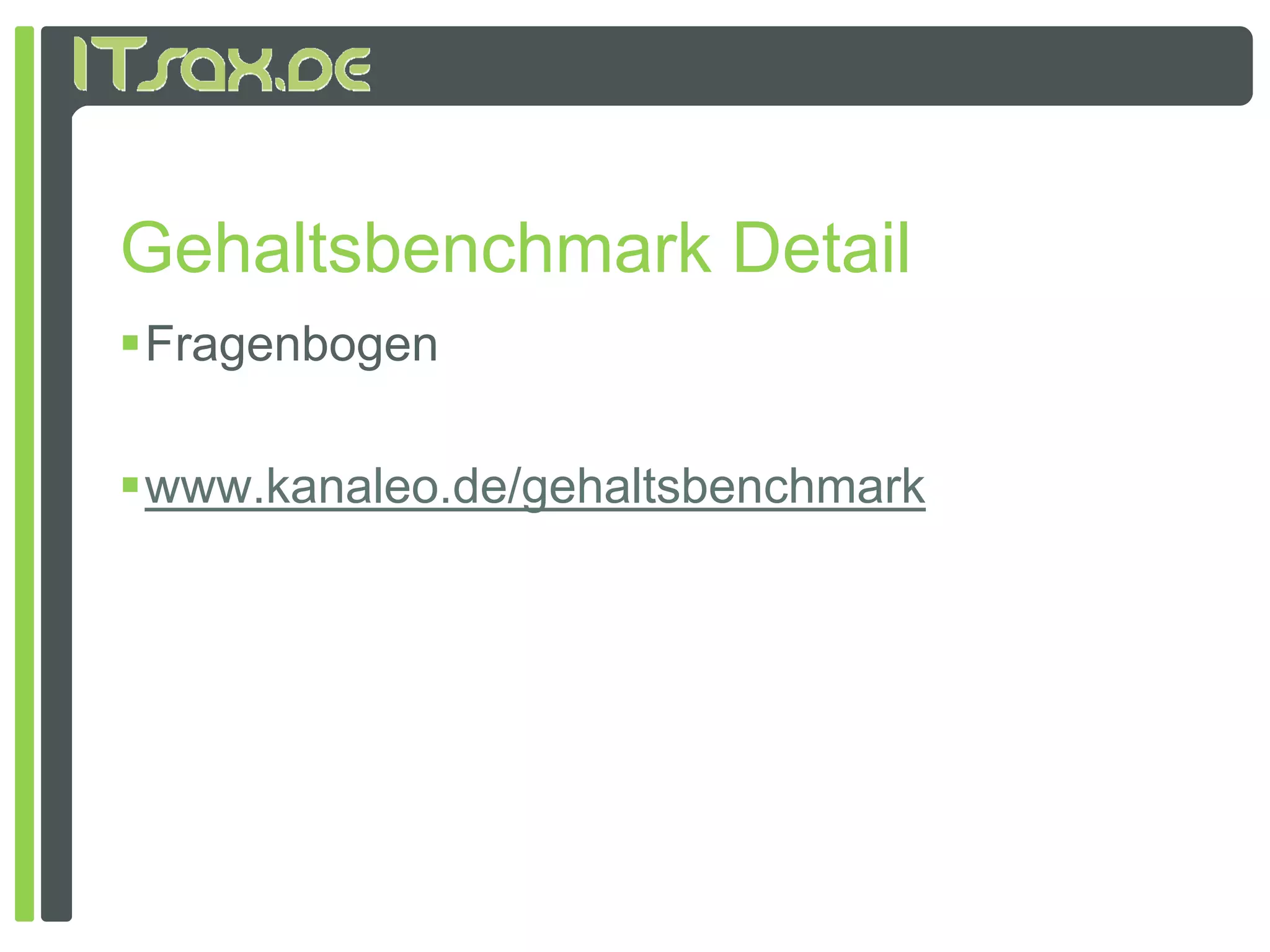 Gehaltsbenchmark Detail
Fragenbogen

www.kanaleo.de/gehaltsbenchmark
 