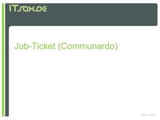 Job-Ticket (Communardo)




                          pludoni, GmbH
 