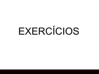 EXERCÍCIOS
 