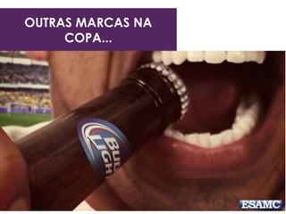 OUTRAS MARCAS NA
COPA...
 