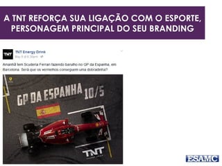 A TNT REFORÇA SUA LIGAÇÃO COM O ESPORTE,
PERSONAGEM PRINCIPAL DO SEU BRANDING
 