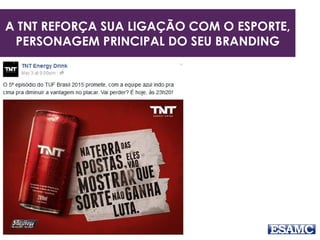 A TNT REFORÇA SUA LIGAÇÃO COM O ESPORTE,
PERSONAGEM PRINCIPAL DO SEU BRANDING
 