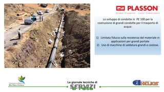 
Le giornate tecniche di
Lo sviluppo di condotte in PE 100 per la
costruzione di grandi condotte per il trasporto di
acq...
