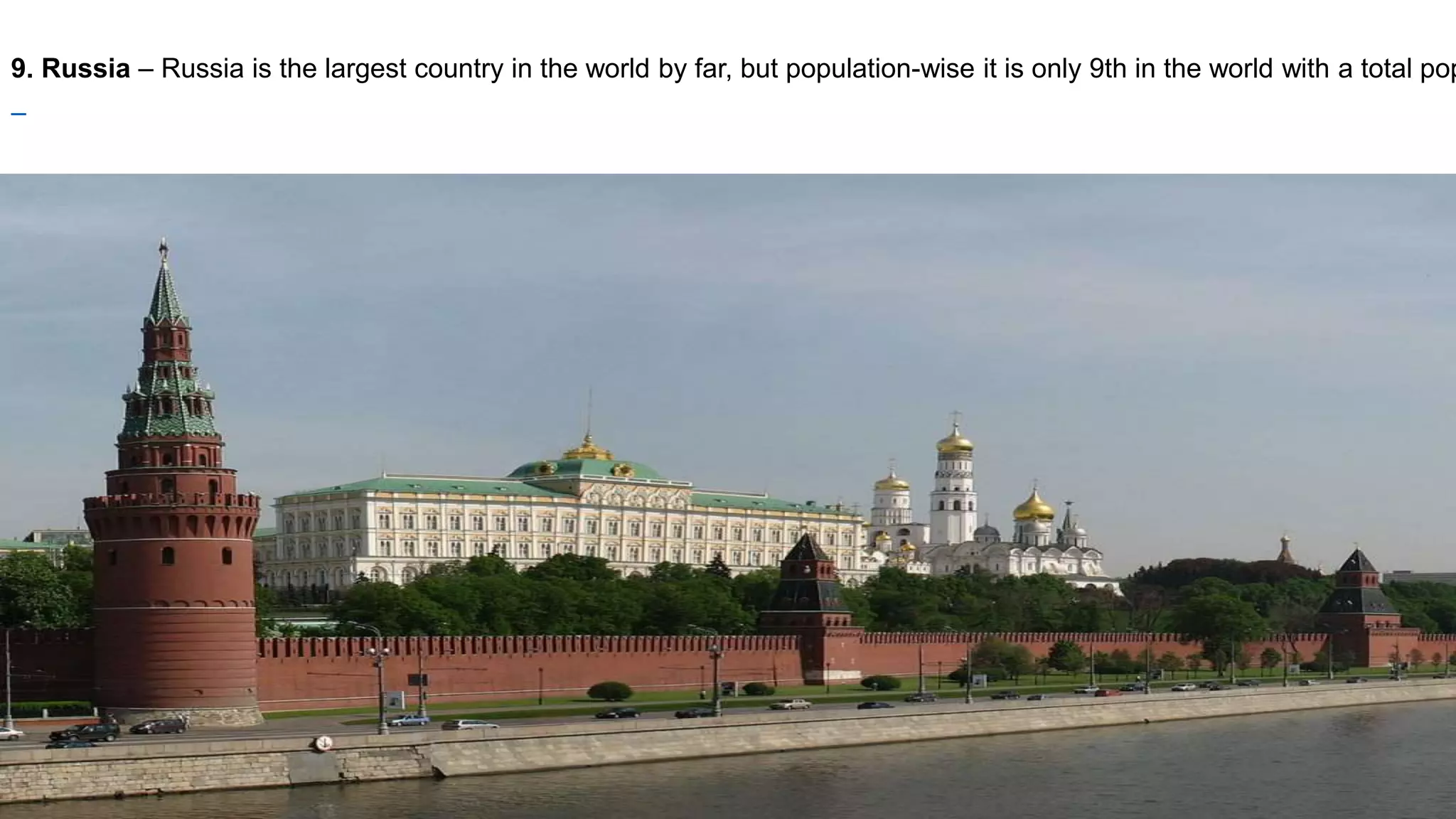 9. Russia – Russia is the largest country in the world by far, but population-wise it is only 9th in the world with a total pop
 