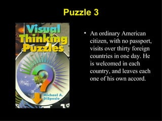 Puzzle 3 <ul><li>An ordinary American citizen, with no passport, visits over thirty foreign countries in one day. He is we...