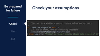 Check your assumptionsBe prepared
for failure
Check
Plan
Fail