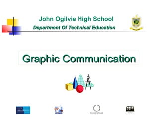 John Ogilvie High School
 Department Of Technical Education




Graphic Communication
 