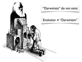 “Darwinists” do not exist


Evolution ≠ “Darwinism”
 