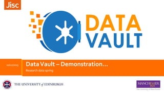 Research data spring
DataVault – Demonstration…10/12/2015
 