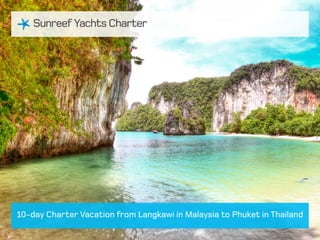 10-day Charter Vacation from Langkawi in Malaysia to Phuket in Thailand

 
