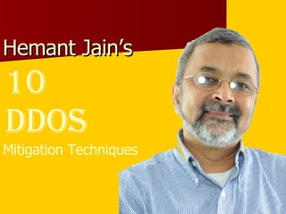 Hemant Jain’s  10  DDoS Mitigation Techniques 