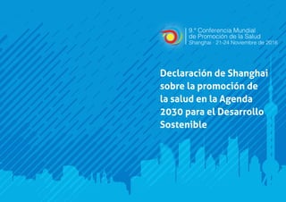 Declaración de Shanghai
sobre la promoción de
la salud en la Agenda
2030 para el Desarrollo
Sostenible
 
