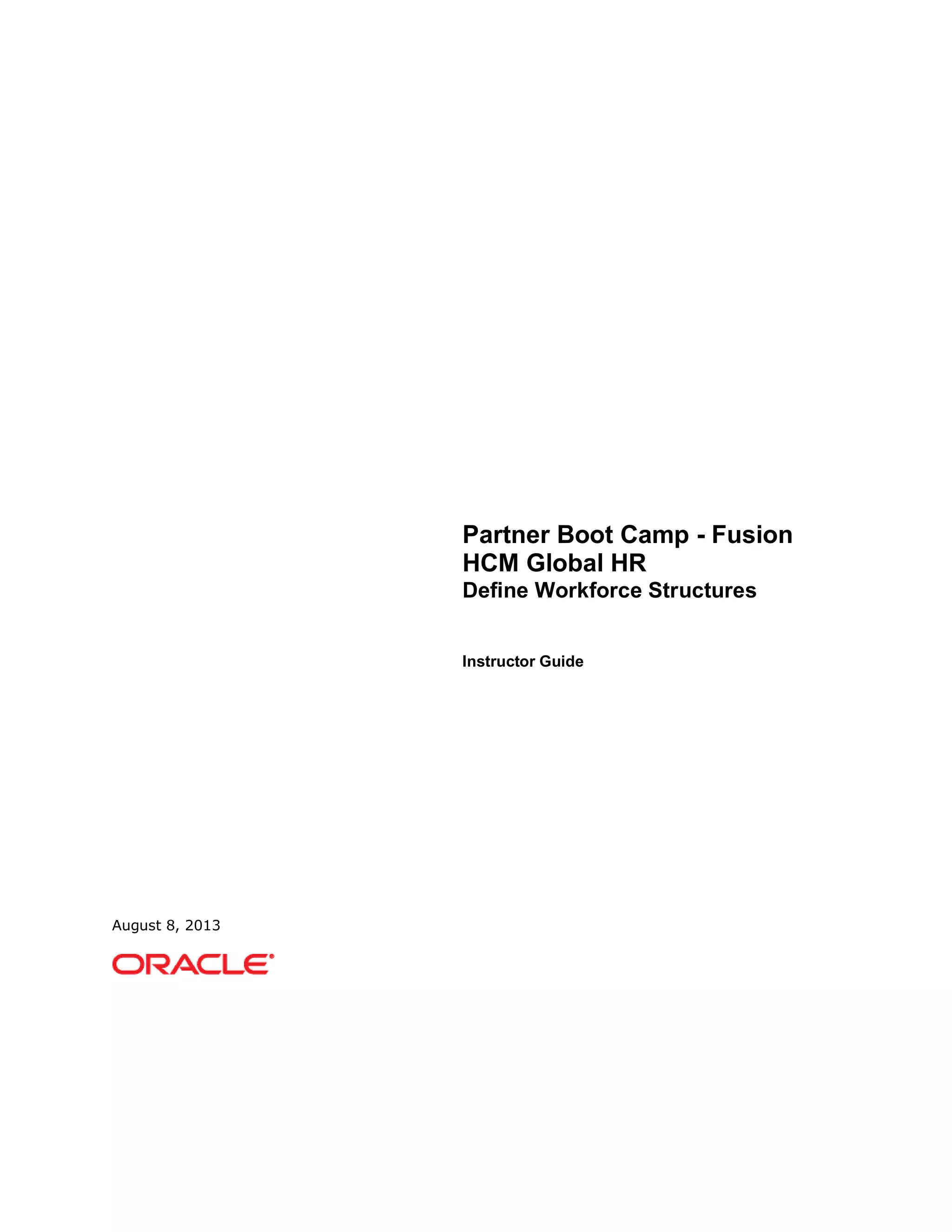Partner Boot Camp - Fusion
HCM Global HR
Define Workforce Structures
Instructor Guide
August 8, 2013
 