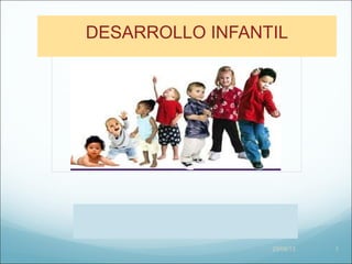 DESARROLLO INFANTIL
29/08/13 1
 