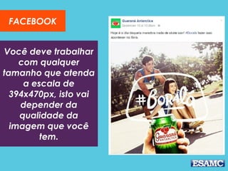 Você deve trabalhar
com qualquer
tamanho que atenda
a escala de
394x470px, isto vai
depender da
qualidade da
imagem que você
tem.
FACEBOOK
 