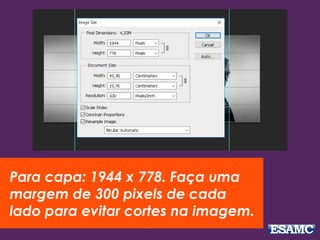 Para capa: 1944 x 778. Faça uma
margem de 300 pixels de cada
lado para evitar cortes na imagem.
 