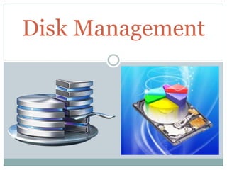 Disk Management
 