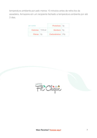 temperatura ambiente por pelo menos 10 minutos antes de retira-los da
assadeira. Armazene em um recipiente fechado a temperatura ambiente por até
3 dias.
 
Mais Receitas? Acesse aqui! 7
 