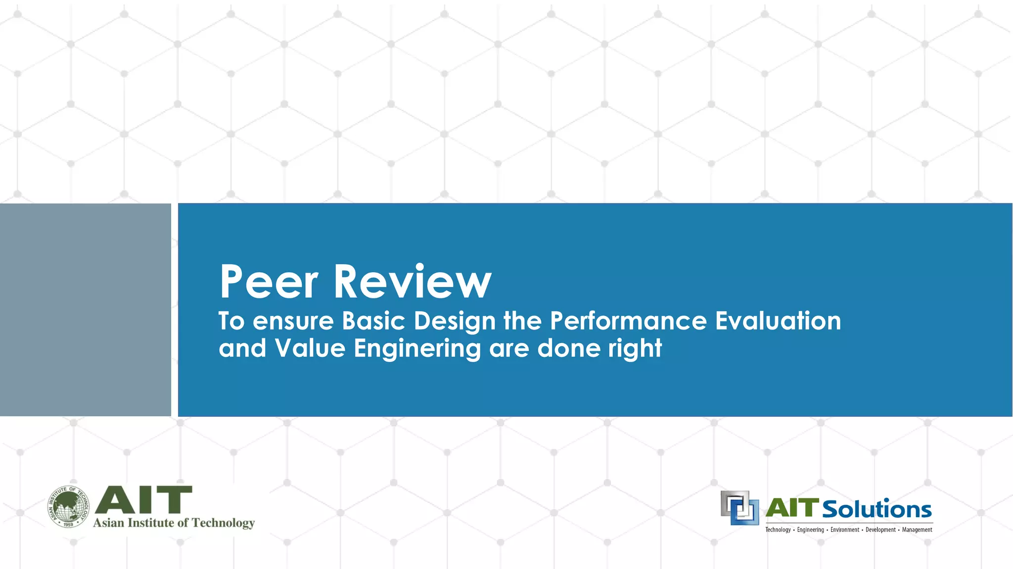 Dr. Naveed Anwar
Peer Review
To ensure Basic Design the Performance Evaluation
and Value Enginering are done right
 