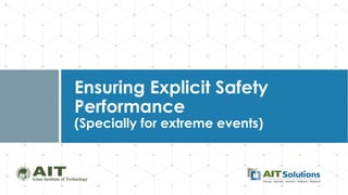Dr. Naveed Anwar
Ensuring Explicit Safety
Performance
(Specially for extreme events)
 