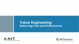 Dr. Naveed Anwar
Value Engineering
Balancing Cost and Performance
 