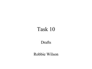 Task 10

   Drafts

Robbie Wilson
 