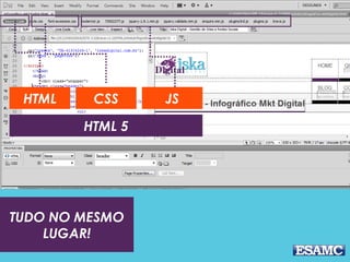TUDO NO MESMO
LUGAR!
HTML CSS JS
HTML 5
 