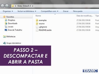 PASSO 2 –
DESCOMPACTAR E
ABRIR A PASTA
 