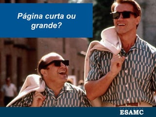Página curta ou
grande?
 