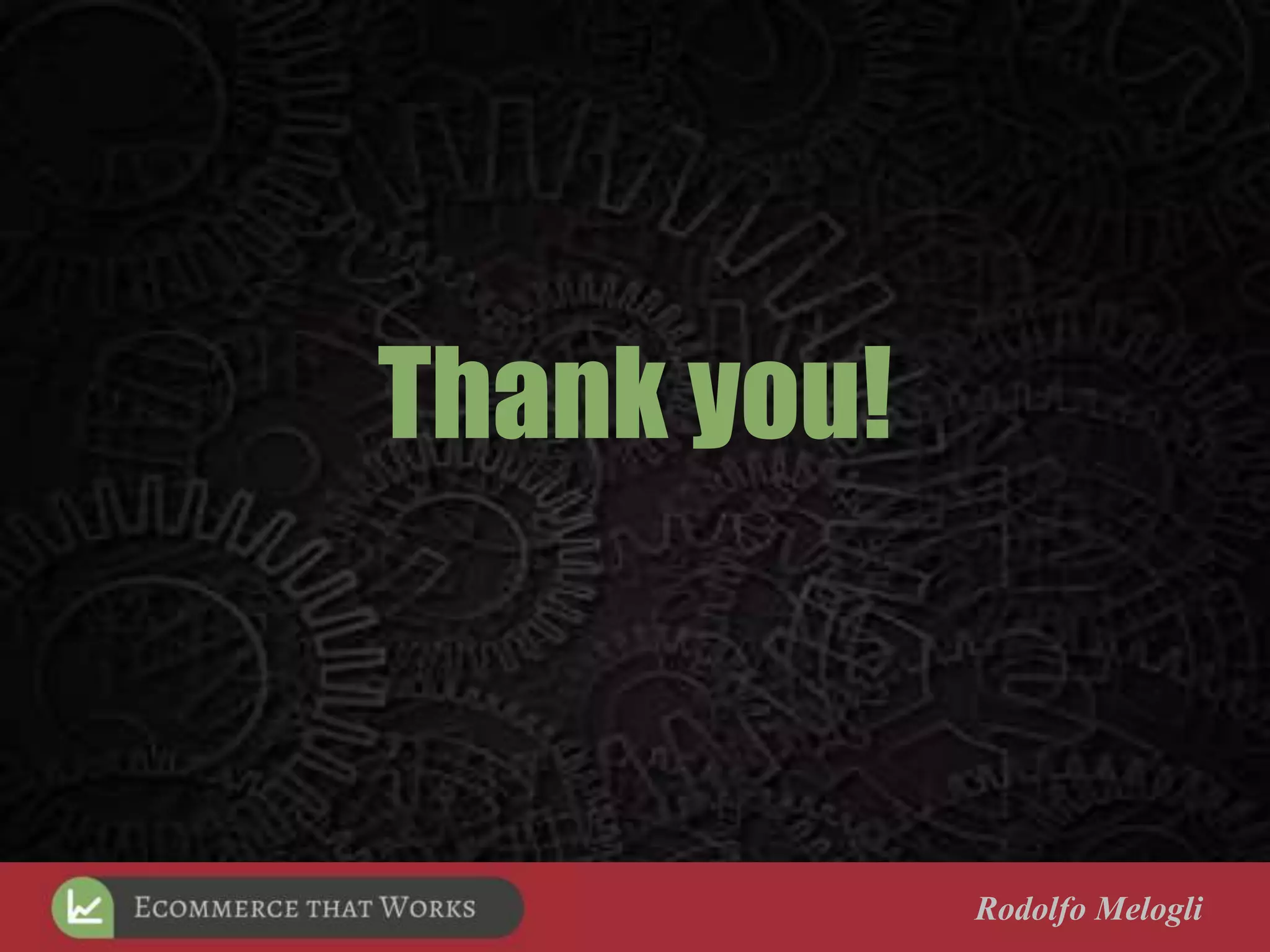 Thank you!
Rodolfo Melogli
 