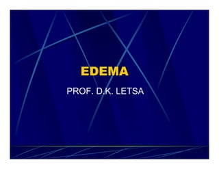 EDEMA
PROF. D.K. LETSA
 