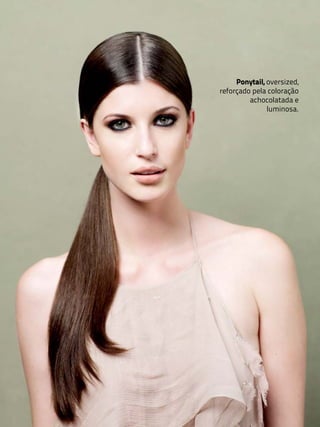 Ponytail, oversized,
reforçado pela coloração
         achocolatada e
               luminosa.
 