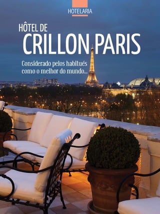 Hotelaria

HÔTEL DE

 CRILLON PARIS
Considerado pelos habitués
como o melhor do mundo...
 