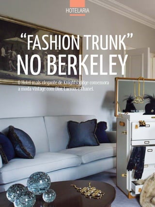 Hotelaria




 “FASHION TRuNk”
NO BERkELEy
O Hotel mais elegante de Knightsbridge comemora
a moda vintage com Dior, Lacroix e Chanel.
 