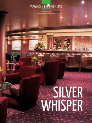 ViaGeNS e eXPeriÊNCiaS
             frederico Junior
    frederico@highsocietymagazine.com.br




             SILVER
            WHISPER
 