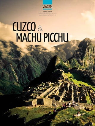 ViaGeM
            Tadeu Mafra
      tadeumafra88@gmail.com
       www.tadeumafra.com.br




CuZCO &
 MACHu PICCHu
 