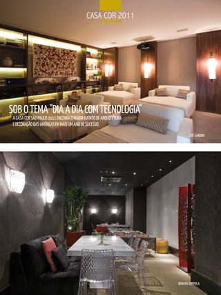 CaSa Cor 2011




SOB O TEMA "DIA A DIA COM TECNOLOGIA"
 A CASA COR SãO PAuLO 2011 ENCERRA O MAIOR EVENTO DE ARquITETuRA
 E DECORAÇãO DAS AMéRICAS EM MAIS uM ANO DE SuCESSO.

                                                                          ZOé GARDINI




                                                                   RENATA COPPOLA
 