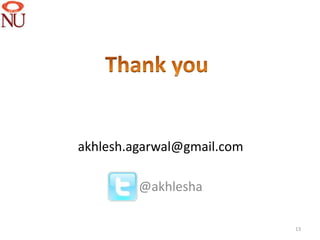 akhlesh.agarwal@gmail.com

         @akhlesha

                            13
 