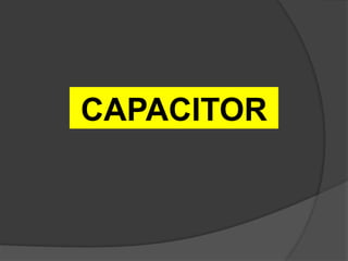 CAPACITOR
 