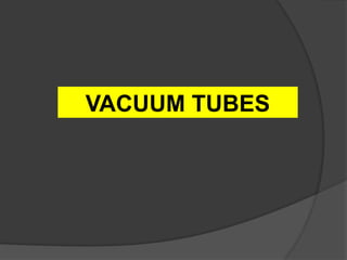VACUUM TUBES
 
