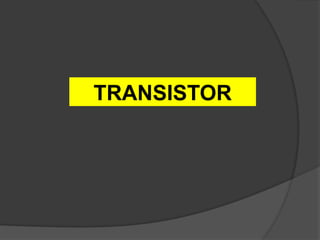 TRANSISTOR
 