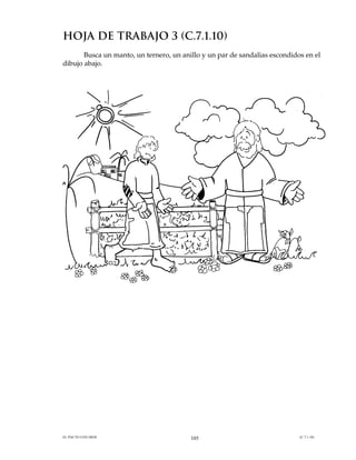 HOJA DE TRABAJO 3 (C.7.1.10)
       Busca un manto, un ternero, un anillo y un par de sandalias escondidos en el
dibujo abajo.




EL PACTO CON DIOS                        105                                (C.7.1.10)
 