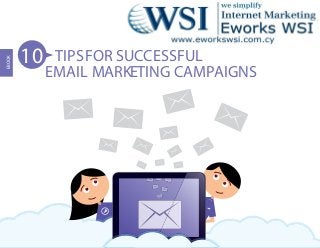 10    TIPS FOR SUCCESSFUL
EBOOK




             EMAIL MARKETING CAMPAIGNS
 