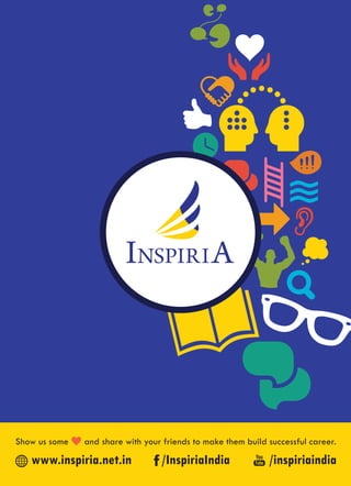 Show us some and share with your friends to make them build successful career.
www.inspiria.net.in /InspiriaIndia /inspiriaindia
 