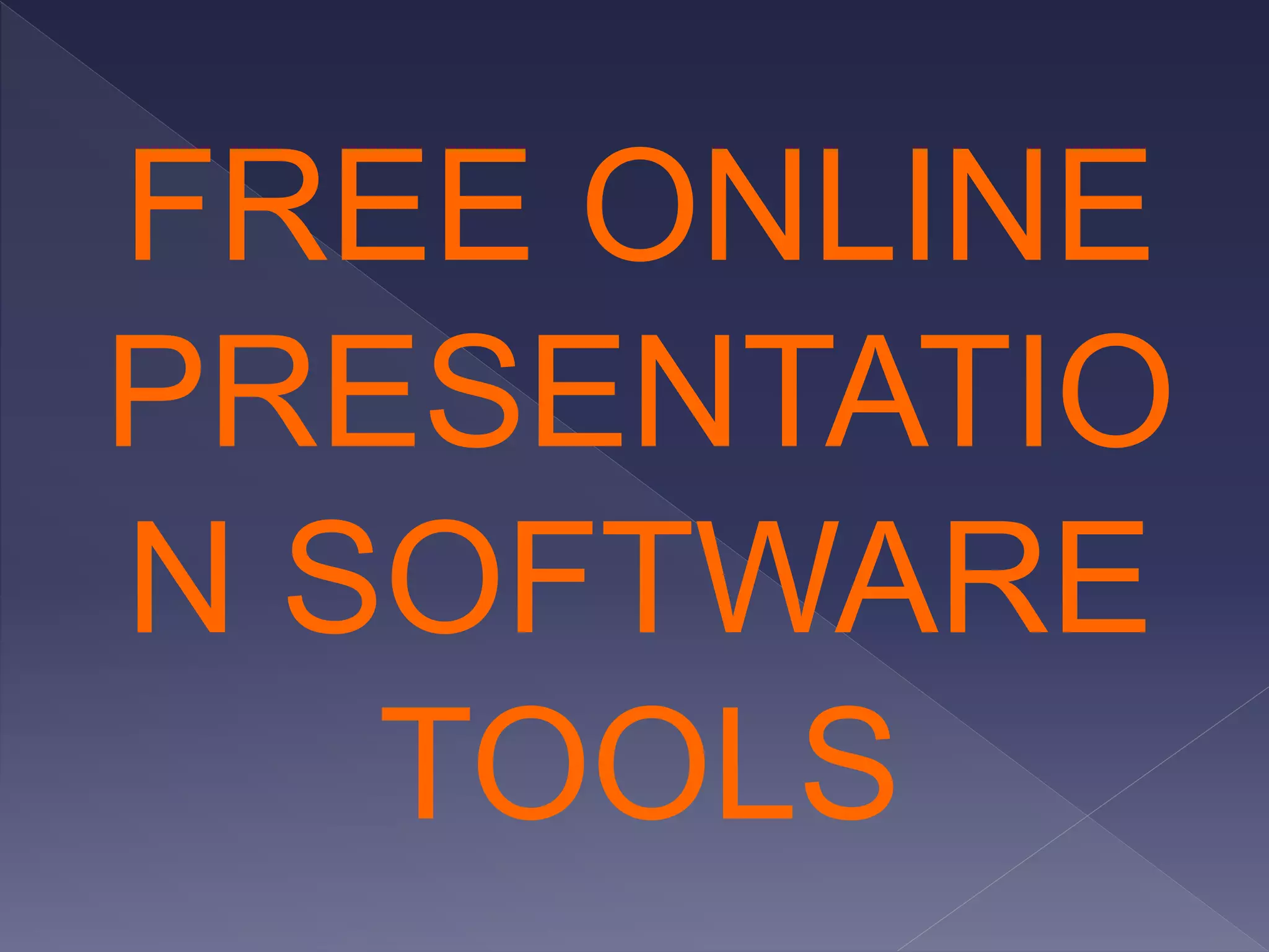 FREE ONLINE
PRESENTATIO
N SOFTWARE
TOOLS
 
