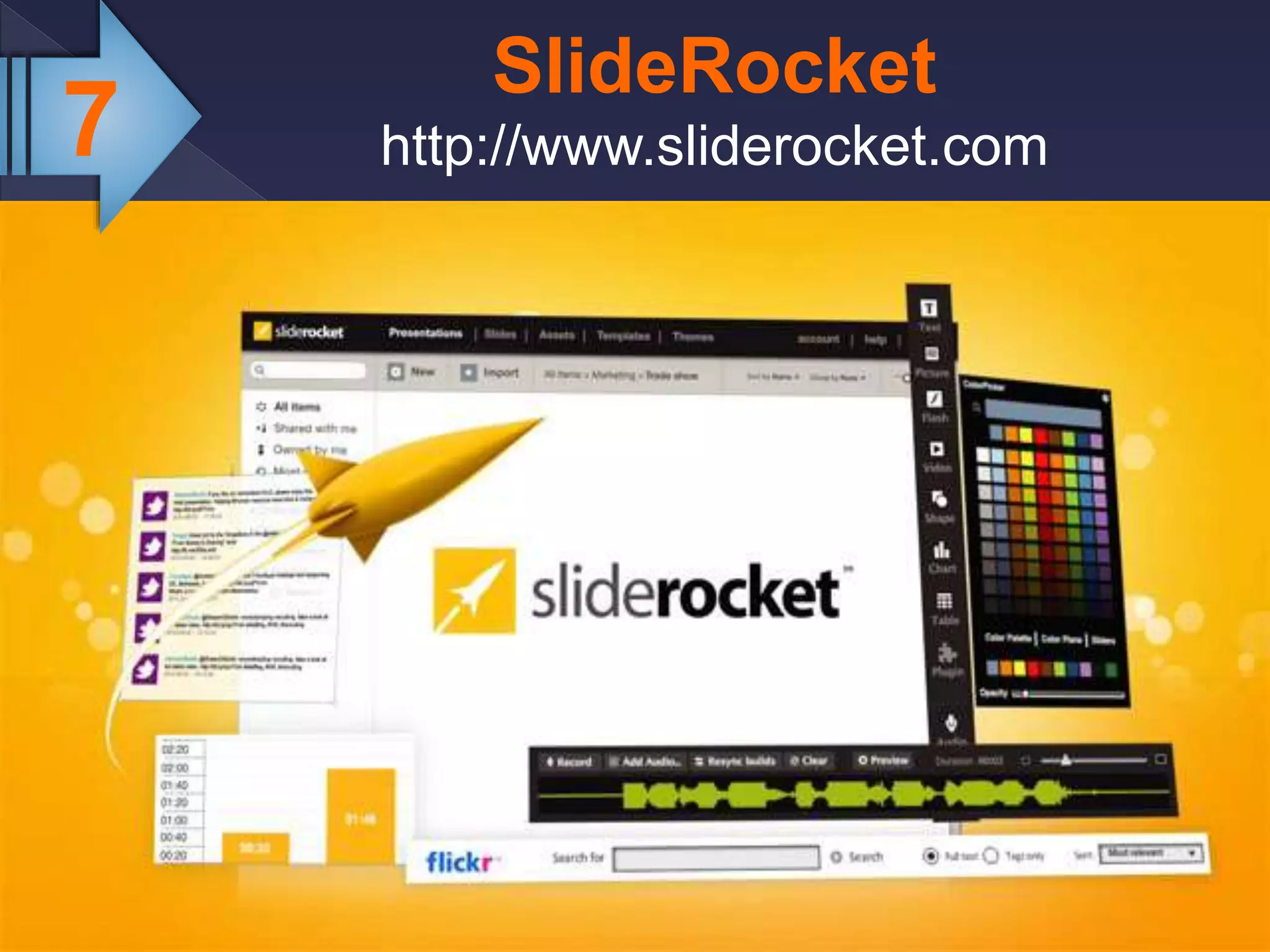 7
SlideRocket
http://www.sliderocket.com
 