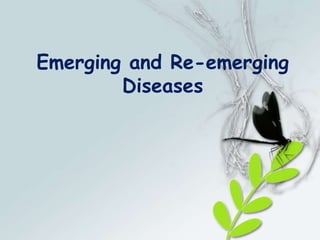 Emerging and Re-emerging
Diseases
 