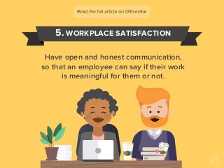 5. WORKPLACE SATISFACTION
Have open and honest communication,
so that an employee can say if their work
is meaningful for ...