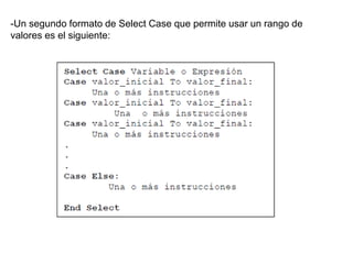 -Un segundo formato de Select Case que permite usar un rango de
valores es el siguiente:
 
