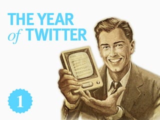 THE YEAR
of TWITTER


 1
 